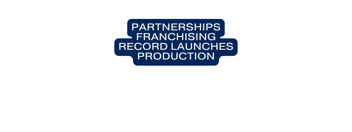 partnerships franchising record launches production