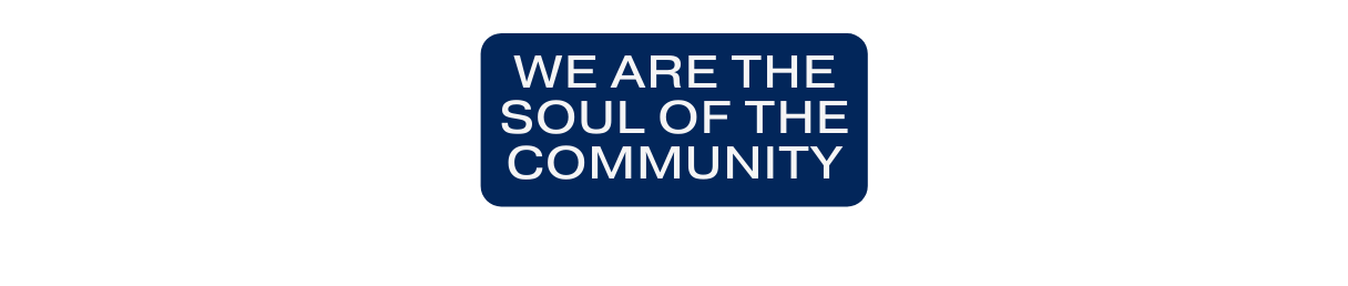 we are the soul of the community