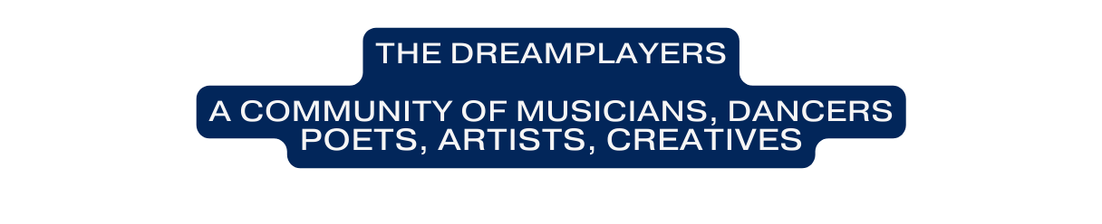 the dreamplayers a community of musicians dancers poets artists creatives